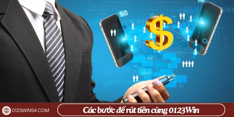 Các bước để rút tiền cùng 0123Win