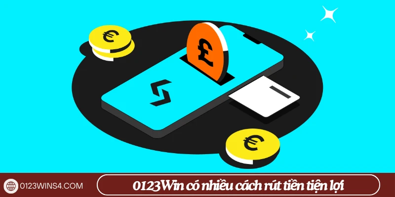 0123Win có nhiều cách rút tiền tiện lợi