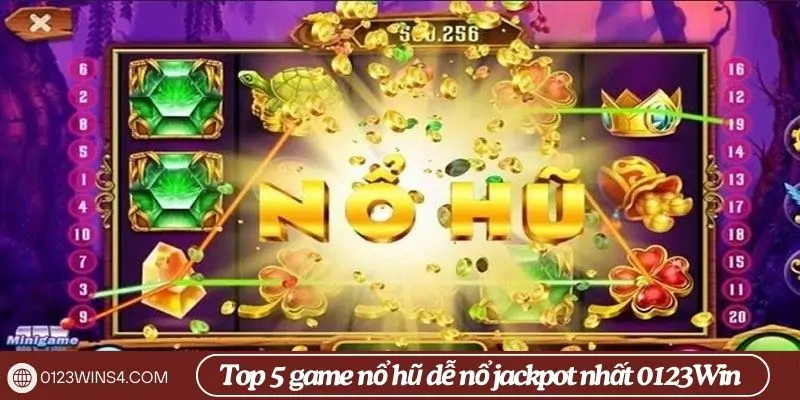 Top 5 game nổ hũ dễ nổ jackpot nhất 0123Win