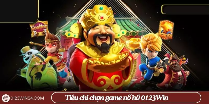 Tiêu chí chọn game nổ hũ 0123Win