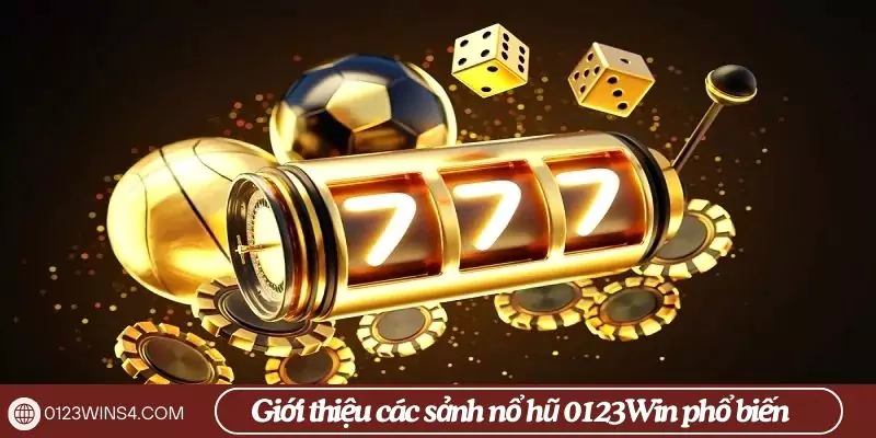 Nổ hũ 0123Win các sảnh nổ hũ 0123Win phổ biến