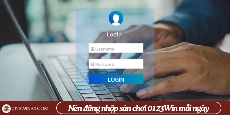 Nên đăng nhập sân chơi 0123Win mỗi ngày