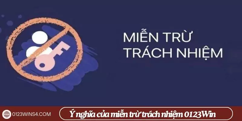 Ý nghĩa chính sách miễn trừ trách nhiệm 0123Win